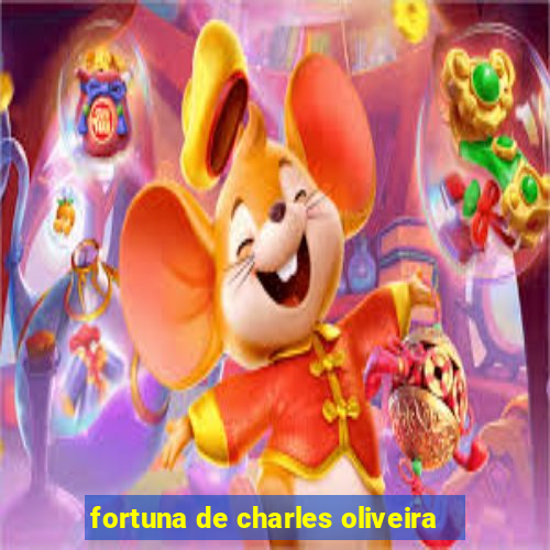 fortuna de charles oliveira